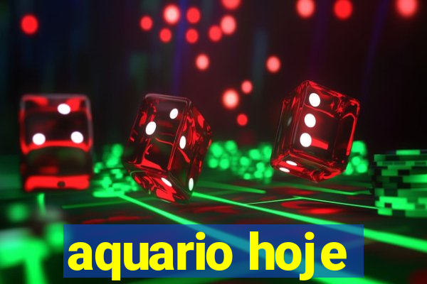 aquario hoje